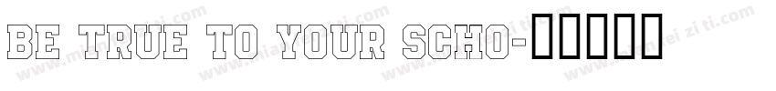 Be True To Your Scho字体转换